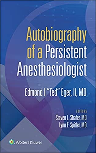 Autobiography Of A Persistent Anesthesiologist 2022 By Shafer S L S