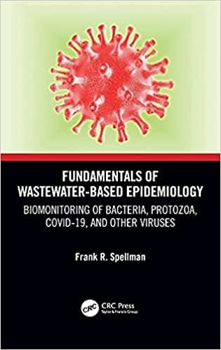 Fundamentals Of Wastewater Based Epidemiology Biomonitoring Of Bacteria Protozoa Covid 19 And Other Viruses 2021 By Spellman F R