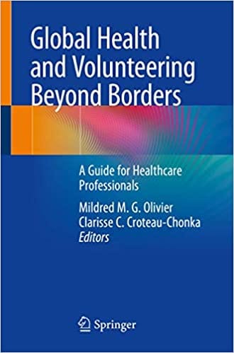 Global Health and Volunteering Beyond Borders A Guide For Healthcare Professionals 1st Edition 2020 By Olivier M M G