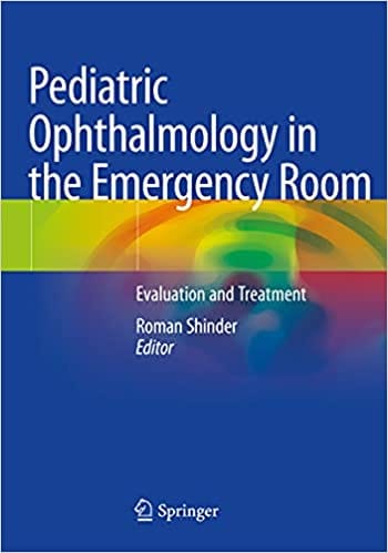 Pediatric Ophthalmology In The Emergency Room Evaluation And Treatment 2021 By Shinder R