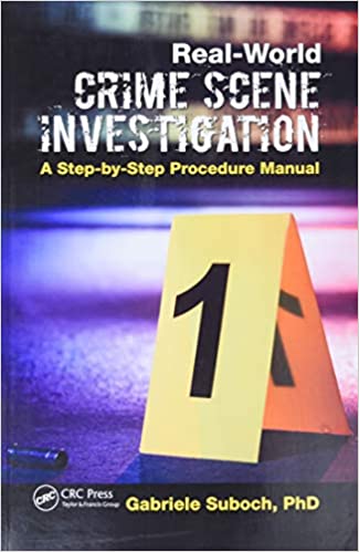 Real World Crime Scene Investigation A Step By Step Procedure Manual 2020 By Suboch G