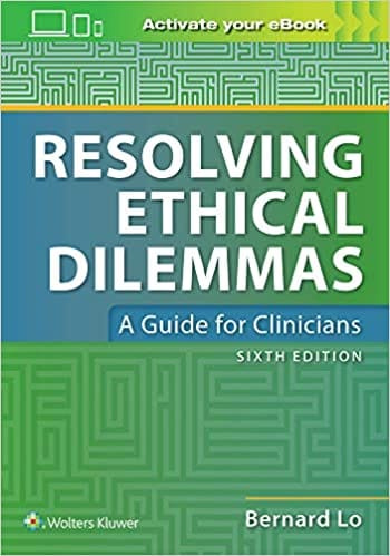 Resolving Ethical Dilemmas A Guide For Clinicians 6th Edition 2020 By Lo B