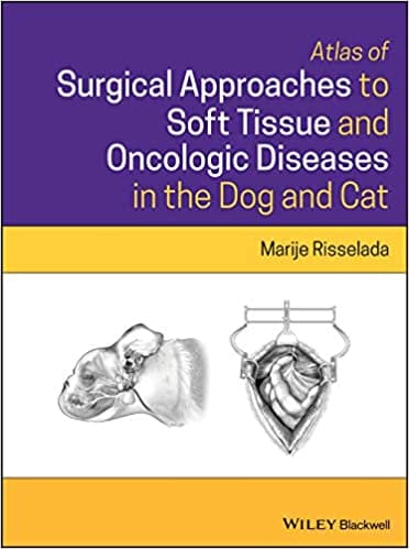 Atlas Of Surgical Approaches To Soft Tissue And Oncologic Diseases In The Dog And Cat 2020 By Risselada M