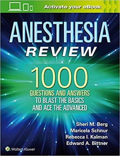 Anesthesia Review 1000 Questions And Answers To Blast The Basics And Ace The Advanced 2019 By Berg S M