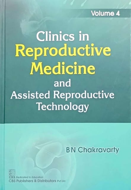 B N Chakravarty Clinics in Reproductive Medicine and Assisted Reproductive Technology Latest Edition 2022 Volume 4