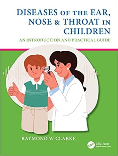 Raymond W Clarke Diseases of the Ear, Nose & Throat in Children 1st Edition 2022