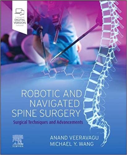 Anand Veeravagu Robotic and Navigated Spine Surgery Surgical Techniques and Advancements 2023