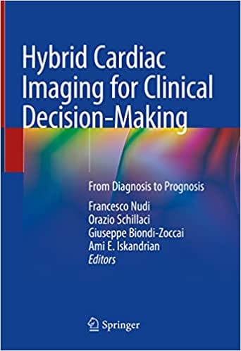 Hybrid Cardiac Imaging For Clinical Decision Making From Diagnosis To Prognosis  2022 By Nudi F.