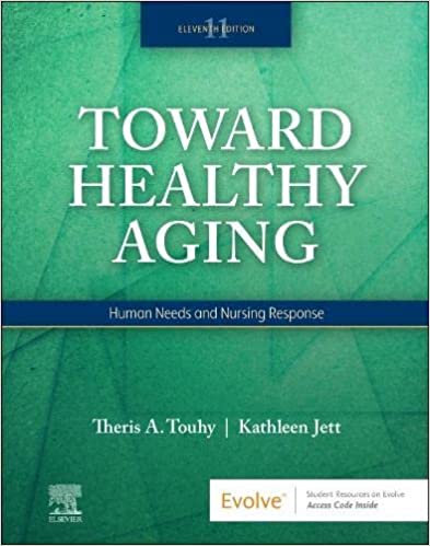 Toward Healthy Aging Human Needs And Nursing Response With Access Code 11th Edition 2023 by Touhy T A
