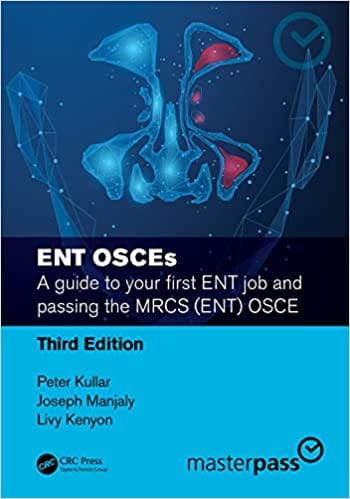 Ent Osces A Guide To Your First Ent Job And Passing The Mrcs Osce 3rd Edition 2023 by Kullar P