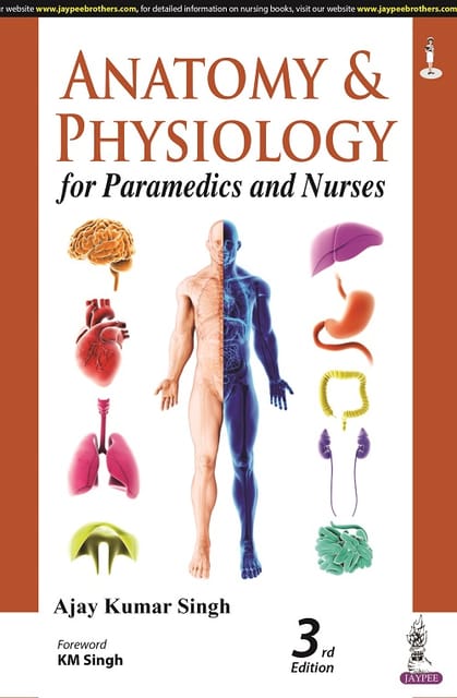 Anatomy and Physiology for Paramedics and Nurses 3rd Edition 2023 by Ajay Kumar Singh