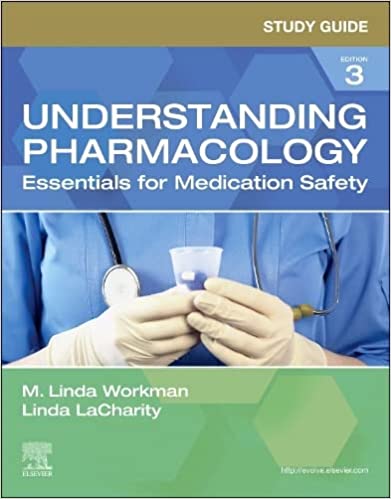 Study Guide For Understanding Pharmacology Essentials For Medication Safety 3rd Edition 2024 By Workman M L