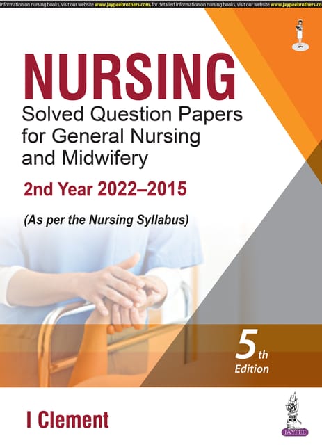 Nursing Solved Question Papers for General Nursing and Midwifery 2nd Year (2022?2015) 5th Edition 2023 By I Clement