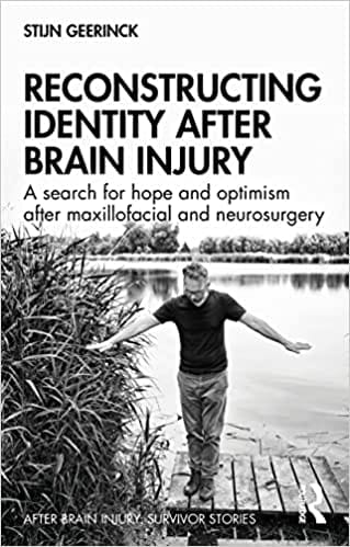 Reconstructing Identity After Brain Injury A Search For Hope And Optimism After Maxillofacial And Neurosurgery 2022 By Stijn Geerinck