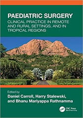 Paediatric Surgery Clinical Practice In Remote And Rural Settings And In Tropical Regions 2023 By Daniel Carroll