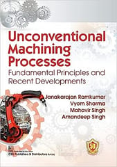 Unconventional Machining Processes Fundamental Principles And Recent Developments 2023 By Ramkumar J