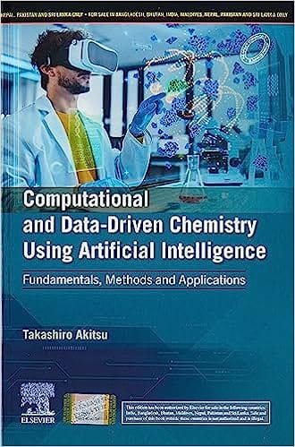 Computational And Data Driven Chemistry Using Artificial Intelligence Fundamentals Methods And Applications 2023 By Akitsu T