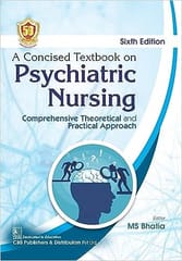 A Concised Textbook on Psychiatric Nursing Comprehensive Theoretical and Practical Approach 6th Edition 2024 By MS Bhatia