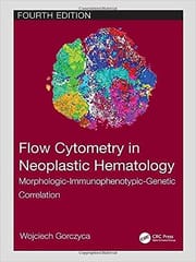 Flow Cytometry In Neoplastic Hematology Morphologic Immunophenotypic Genetic Correlation 4th Edition 2023 By Gorczyca W