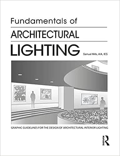 Fundamentals Of Architectural Lighting 2018 By Mills S.