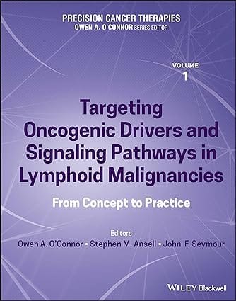 Precision Cancer Therapies Volume 1 Targeting Oncogenic Drivers And Signaling Pathways In Lymphoid Malignancies From Concept To Practice 2023 By O'Connor OA