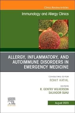 Allergy Inflammatory And Autoimmune Disorders In Emergency Medicine An Issue Of Immunology And Allergy Clinics Of North America  2023 By Wilkerson RG