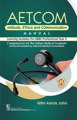 Aetcom Attitude Ethics And Communication Manual Learning Modules For Mbbs Professional Year II 2024 By Nitin Ashok John