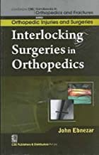John Ebnezar CBS Handbooks in Orthopedics and Fractures: Orthopedic Injuries and Surgeries : Interlocking Surgeries in Orthopedics 2012 By Ebnezar John