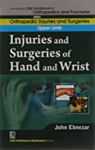 John Ebnezar CBS Handbooks in Orthopedics and Fractures: Orthopedic Injuries and Surgeries :Upper Limb: Injuries and Surgeries of Hand and Wrist 2012 By Ebnezar John