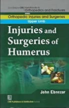 John Ebnezar CBS Handbooks in Orthopedics and Fractures: Orthopedic Injuries and Surgeries :Upper Limb: Injuries and Surgeries of Humerus 2012 By Ebnezar John