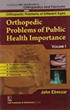 John Ebnezar CBS Handbooks in Orthopedics and Fractures: Orthopedic Problems of Different Ages : Orthopedic Problems of Public Health Importance I  2012 By Ebnezar John