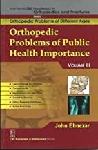 John Ebnezar CBS Handbooks in Orthopedics and Fractures: Orthopedic Problems of Different Ages : Orthopedic Problems of Public Health Importance III 2012 By Ebnezar John