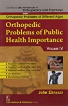 John Ebnezar CBS Handbooks in Orthopedics and Fractures: Orthopedic Problems of Different Ages : Orthopedic Problems of Public Health Importance IV 2012 By Ebnezar John
