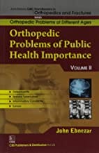 John Ebnezar CBS Handbooks in Orthopedics and Fractures: Orthopedic Problems of Different Ages : Orthopedic Problems of Public Health Importance II 2012 By Ebnezar John
