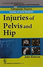 John Ebnezar CBS Handbooks in Orthopedics and Fractures: Orthopedic Trauma: Injuries of Axial Skeleton :Injuries of Pelvis and Hip 2012 By Ebnezar John