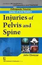 John Ebnezar CBS Handbooks in Orthopedics and Fractures: Orthopedic Trauma: Injuries of Axial Skeleton :Injuries of Pelvis and Spine 2012 By Ebnezar John