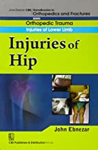 John Ebnezar CBS Handbooks in Orthopedics and Fractures: Orthopedic Trauma: Injuries of Lower Limb :Injuries of Hip 2012 By Ebnezar John