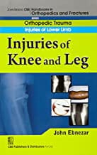 John Ebnezar CBS Handbooks in Orthopedics and Fractures: Orthopedic Trauma: Injuries of Lower Limb :Injuries of Knee and Leg 2012 By Ebnezar John