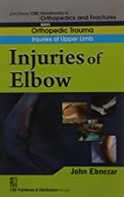 John Ebnezar CBS Handbooks in Orthopedics and Fractures: Orthopedic Trauma: Injuries of Upper Limb :Injuries of Elbow 2012 By Ebnezar John
