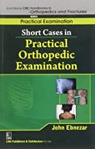 John Ebnezar CBS Handbooks in Orthopedics and Fractures: Practical Examination : Short Cases in Practical Orthopedic Examinations  2012 By Ebnezar John
