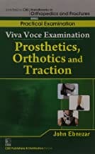 John Ebnezar CBS Handbooks in Orthopedics and Fractures: Practical Examination : Viva Voce Examination: Prosthetics, Orthotics and Traction 2012 By Ebnezar John