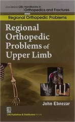 John Ebnezar CBS Handbooks in Orthopedics and Fractures: Regional Orthopedic Problems : Regional Orthopedic Problems of  Upper Limb 2012 By Ebnezar John