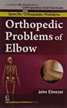 John Ebnezar CBS Handbooks in Orthopedics and Fractures: Specific Orthopedic Problems : Orthopedic Problems of  Elbow 2012 By Ebnezar John