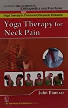 John Ebnezar CBS Handbooks in Orthopedics and Fractures: Yoga Therapy in Common Orthopedic Problems  : Yoga Therapy for Neck Pain  2012 By Ebnezar John