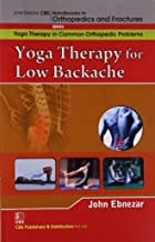 John Ebnezar CBS Handbooks in Orthopedics and Fractures: Yoga Therapy in Common Orthopedic Problems  : Yoga Therapy for Low Backache  2012 By Ebnezar John