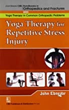 John Ebnezar CBS Handbooks in Orthopedics and Fractures: Yoga Therapy in Common Orthopedic Problems  : Yoga Therapy for Repetitive Stress Injury (RSI)  2012 By Ebnezar John