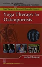John Ebnezar CBS Handbooks in Orthopedics and Fractures: Yoga Therapy in Common Orthopedic Problems  : Yoga Therapy for Osteoporosis  2012 By Ebnezar John