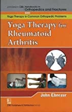 John Ebnezar CBS Handbooks in Orthopedics and Fractures: Yoga Therapy in Common Orthopedic Problems  : Yoga Therapy for Rheumatoid Arthritis 2012 By Ebnezar John