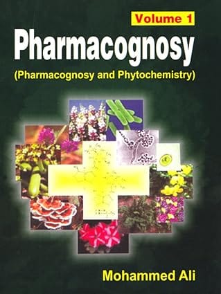 Pharmacognosy (Pharmacognosy and Phytochemistry) Vol 1 2008 By Mohammed Ali
