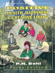 Positive Health, Happiness & Creative Living, 3rd Edition 2002 By Behl P N